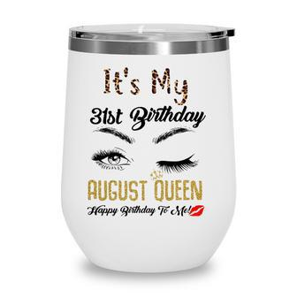 August Queen Its My 31St Bday 31 Years Old Girl 1990 Women Wine Tumbler - Seseable