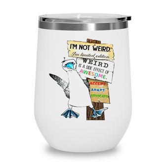 Autism Awareness Penguin Im Not Weird Im Limited Edition Weird Is A Side Effect Of Awesome Wine Tumbler - Seseable