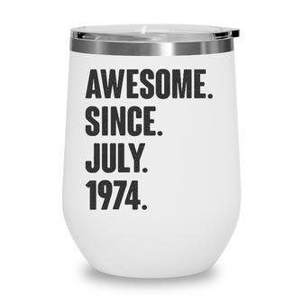 Awesome Since July 1974 Birthday - Gift For 47 Years Old Wine Tumbler - Seseable