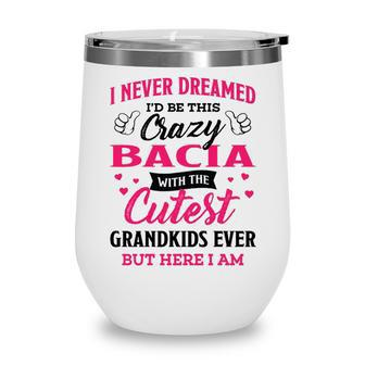 Bacia Grandma Gift I Never Dreamed I’D Be This Crazy Bacia Wine Tumbler - Seseable
