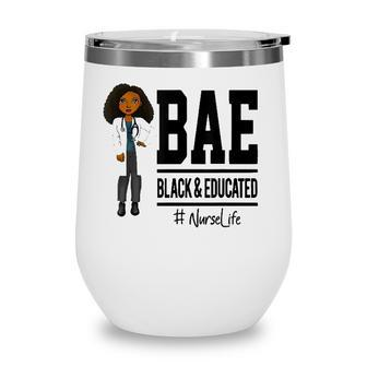 Bae Black And Educated Nurse Life Proud Nurse Wine Tumbler - Seseable