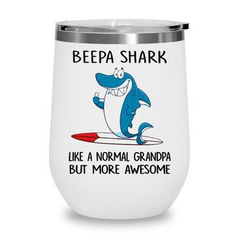 Beepa Grandpa Gift Beepa Shark Like A Normal Grandpa But More Awesome Wine Tumbler - Seseable