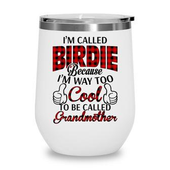 Birdie Grandma Gift Im Called Birdie Because Im Too Cool To Be Called Grandmother Wine Tumbler - Seseable