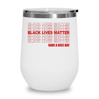 Black Lives Matter Have A Nice Day Repeating Red Text Wine Tumbler - Seseable
