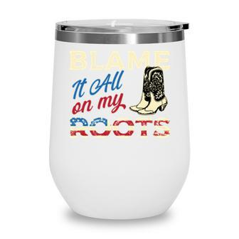 Blame It All On My Roots - Country Music Lover Southern Wine Tumbler - Seseable