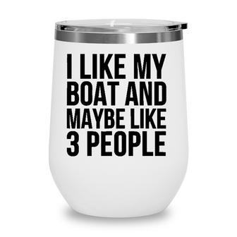 Boat Funny Gift - I Like My Boat And Maybe Like 3 People Wine Tumbler - Seseable