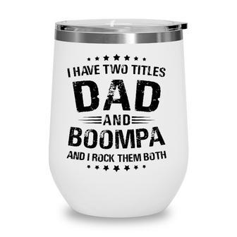 Boompa Gift I Have Two Titles Dad And Boompa Wine Tumbler - Seseable