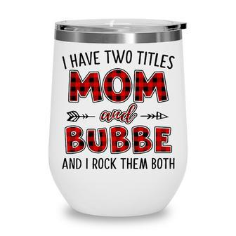 Bubbe Grandma Gift I Have Two Titles Mom And Bubbe Wine Tumbler - Seseable