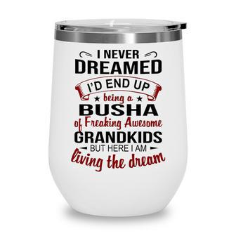 Busha Grandma Gift Busha Of Freaking Awesome Grandkids Wine Tumbler - Seseable