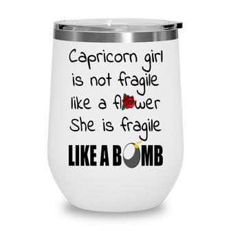 Capricorn Girl Capricorn Girl Isn’T Fragile Like A Flower She Is Fragile Like A Bomb V2 Wine Tumbler - Seseable