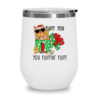 Christmas Funny Cat Fluff You You Fluffin Fluff Wine Tumbler - Seseable