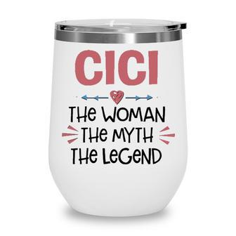 Cici Grandma Gift Cici The Woman The Myth The Legend Wine Tumbler - Seseable