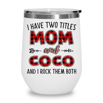 Coco Grandma Gift I Have Two Titles Mom And Coco Wine Tumbler - Seseable