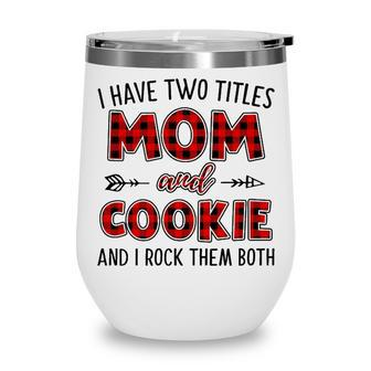 Cookie Grandma Gift I Have Two Titles Mom And Cookie Wine Tumbler - Seseable