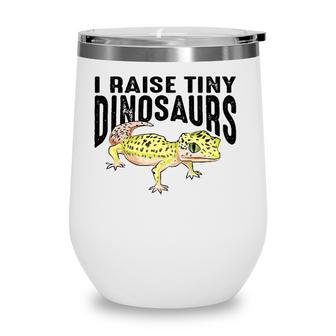 Cool I Raise Tiny Dinosaurs Funny Pet Leopard Gecko Gift Wine Tumbler - Seseable