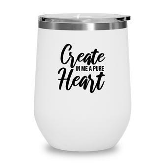 Create In Me A Pure Heart Bible Verse Black Graphic Christian Wine Tumbler - Seseable