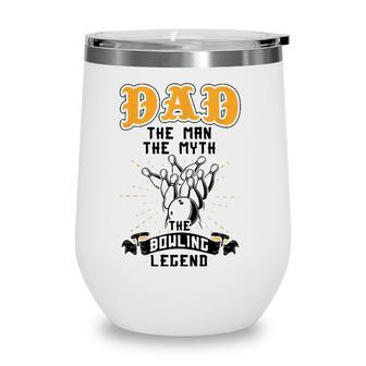 Dad The Man The Myth The Bowling Legend Bowler Fathers Day Wine Tumbler - Seseable