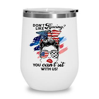 Dont Like Racing You Cant Sit With Us American Flag Cool Racer Girl Wearing Bandana And Sunglasses Wine Tumbler - Seseable