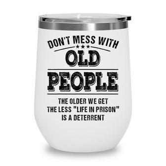 Dont Mess With Old People - Life In Prison - Funny Wine Tumbler - Seseable