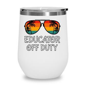 Educator Off Duty Sunglasses Beach Last Day Of School Wine Tumbler - Seseable