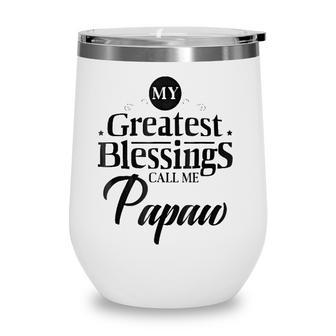 Family Fathers Day Greatest Blessings Call Me Papaw Wine Tumbler - Seseable