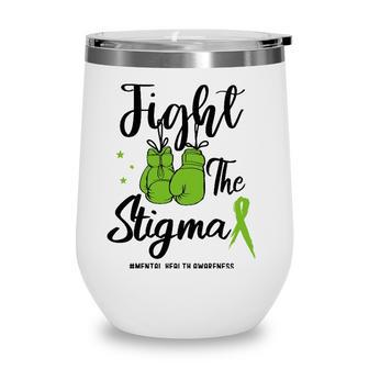 Fight The Stigma Mental Health Awareness May Green Ribbon Wine Tumbler - Seseable