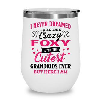 Foxy Grandma Gift I Never Dreamed I’D Be This Crazy Foxy Wine Tumbler - Seseable