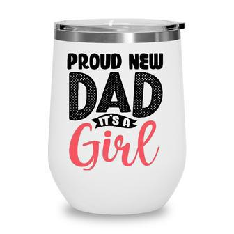 Funny Proud New Dad Its A Girl Gift For Men Cool New Father Wine Tumbler - Seseable