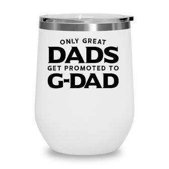 G-Dad Gift Only Great Dads Get Promoted To G-Dad Wine Tumbler - Seseable