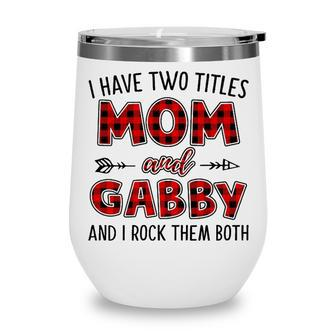 Gabby Grandma Gift I Have Two Titles Mom And Gabby Wine Tumbler - Seseable