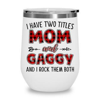 Gaggy Grandma Gift I Have Two Titles Mom And Gaggy Wine Tumbler - Seseable