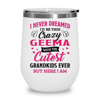Geema Grandma Gift I Never Dreamed I’D Be This Crazy Geema Wine Tumbler - Seseable