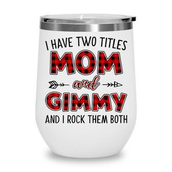 Gimmy Grandma Gift I Have Two Titles Mom And Gimmy Wine Tumbler - Seseable