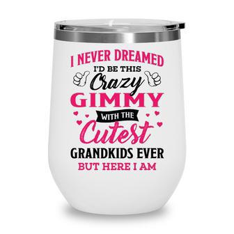 Gimmy Grandma Gift I Never Dreamed I’D Be This Crazy Gimmy Wine Tumbler - Seseable