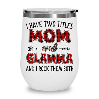 Glamma Grandma Gift I Have Two Titles Mom And Glamma Wine Tumbler - Seseable