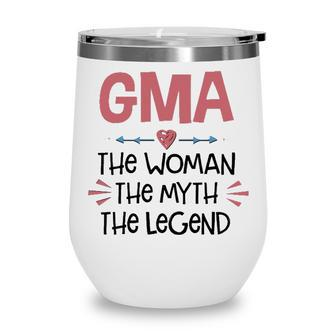 Gma Grandma Gift Gma The Woman The Myth The Legend Wine Tumbler - Seseable