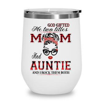 God Gifted Me Two Titles Mom And Auntie Gifts Wine Tumbler - Seseable