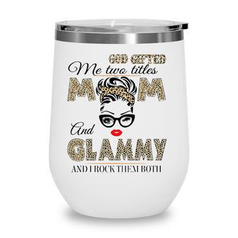 God Gifted Me Two Titles Mom And Glammy Leopard Mothers Day Wine Tumbler - Seseable