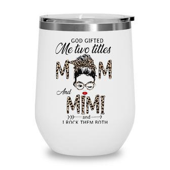 God Gifted Me Two Titles Mom And Mimi Leopard Wink Woman Wine Tumbler - Seseable