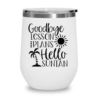 Goodbye Lesson Plans Hello Suntan Last Day Of School Teacher Life Summer Vacation Sun & Palm Trees Wine Tumbler - Seseable