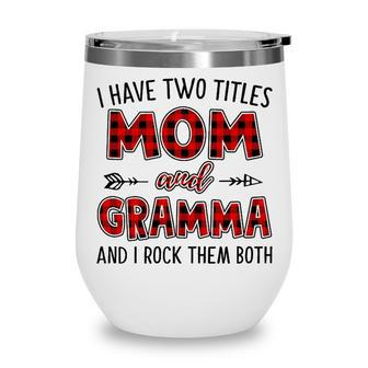 Gramma Grandma Gift I Have Two Titles Mom And Gramma Wine Tumbler - Seseable