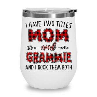 Grammie Grandma Gift I Have Two Titles Mom And Grammie Wine Tumbler - Seseable