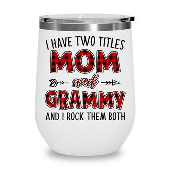 Grammy Grandma Gift I Have Two Titles Mom And Grammy Wine Tumbler - Seseable