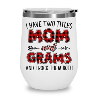 Grams Grandma Gift I Have Two Titles Mom And Grams Wine Tumbler - Seseable