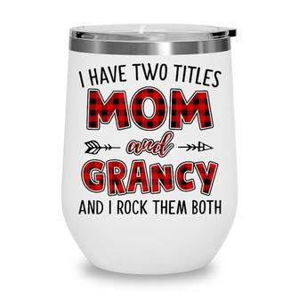 Grancy Grandma Gift I Have Two Titles Mom And Grancy Wine Tumbler - Seseable
