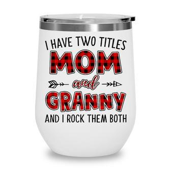 Granny Grandma Gift I Have Two Titles Mom And Granny Wine Tumbler - Seseable