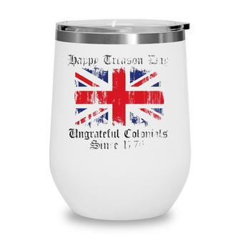 Happy Treason Day Ungrateful Colonials 1776 4Th Of July Wine Tumbler - Seseable