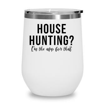 House Hunting Im The App For That Real Estate Agent Wine Tumbler - Seseable