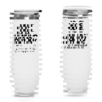 House Hunting Im The App For That Real Estate Agent Wine Tumbler - Seseable
