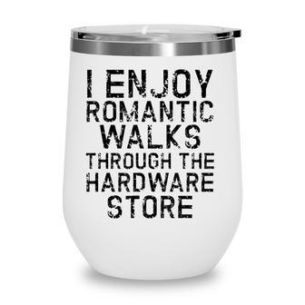 I Enjoy Romantic Walks Through The Hardware Store White Version Wine Tumbler - Seseable